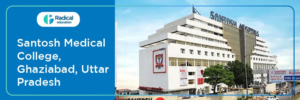 Santosh Medical College, Ghaziabad, Uttar Pradesh 2025-26 (updated) Fees Structure, Cut Off, Admission Process
