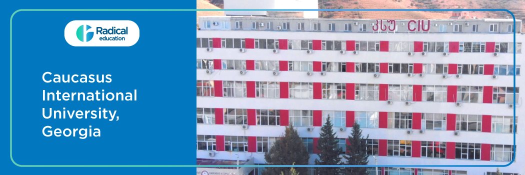 Caucasus International University, Georgia 2025-2026 (UPDATED) Fees Structure, Cutoff, Admission Process