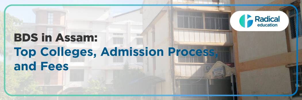BDS in ASSAM 2025 – Admission, College List, Eligibility, Cutoff, Fee, Documentation