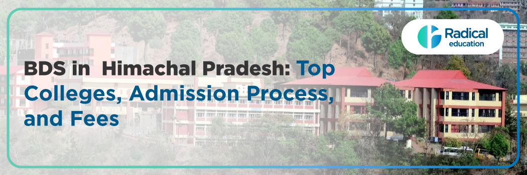 BDS in Himachal Pradesh: Latest Updates, Top Colleges & Admission Process 2025