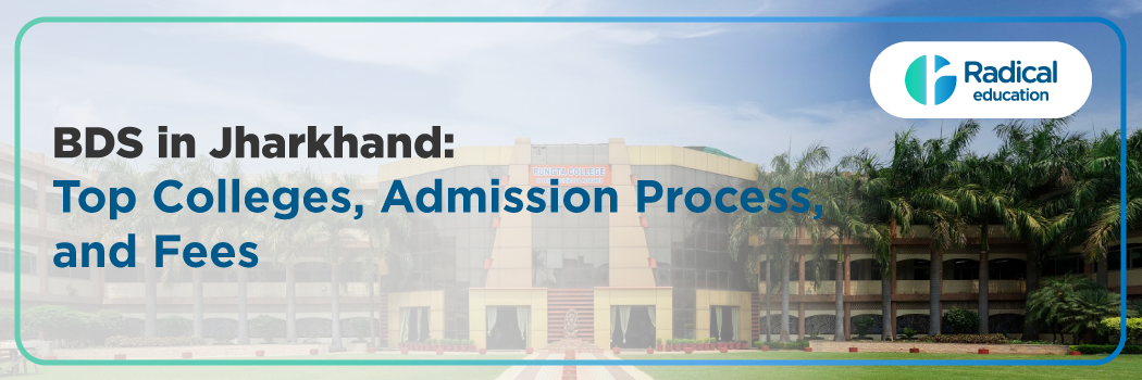 BDS in Jharkhand 2025: Admission, College List, Eligibility, Cutoff, Fee, Documentation