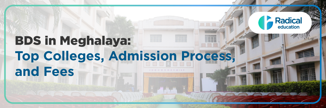 Dental Colleges in Meghalaya 2025: Admission Process, College List, Eligibility Criteria, Cutoff, Fee Structure, Documentation