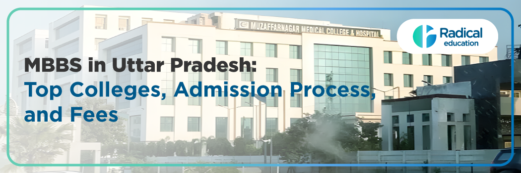 MBBS in Uttar Pradesh 2025 – NEET Exam Updates, Admission Process, Eligibility, Cutoff, Fee Structure & Best Medical Colleges