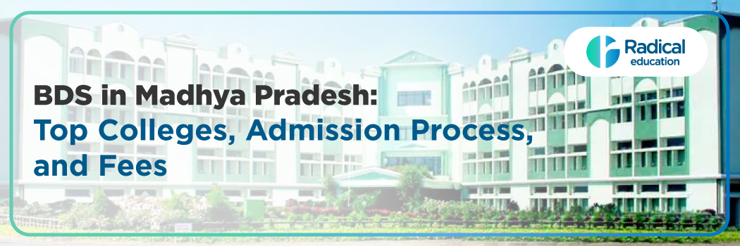 BDS in Madhya Pradesh 2025: Top Colleges, Admission Process, Fees & Career Scope
