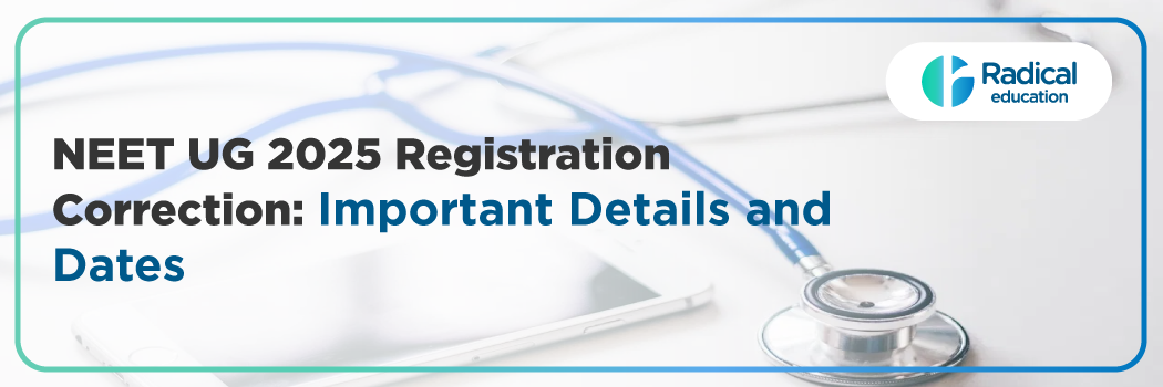NEET UG 2025 Registration Correction Window – Important Details & Dates
